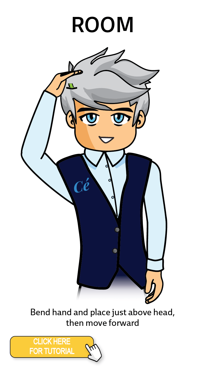 The Cérge character performing sign language for the word Room. The Keyword Sign instructions are: Bend hand and place just above head, then move forward.